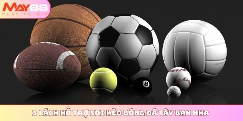 3 cách hỗ trợ soi kèo bóng đá Tây Ban Nha thêm chính xác