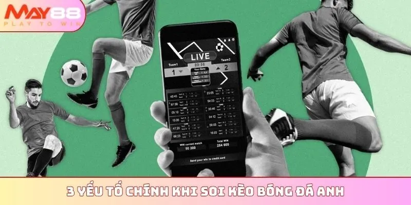 3 yếu tố chính khi soi kèo bóng đá Anh