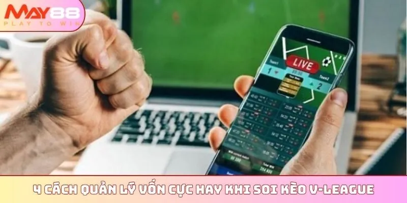 4 cách quản lý vốn cực hay khi soi kèo V-League