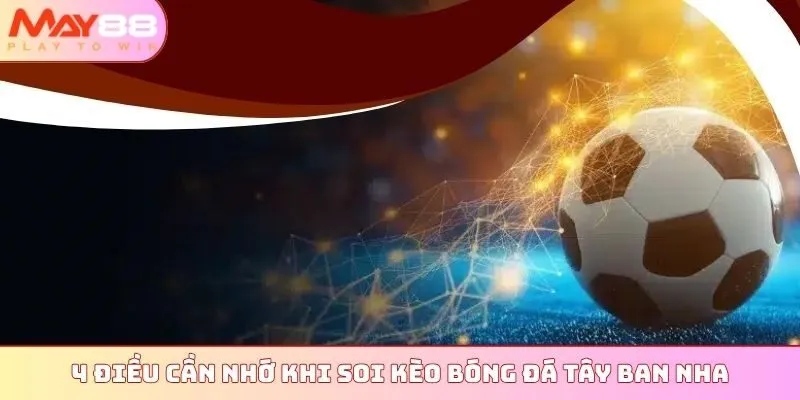 4 điều cần nhớ khi soi kèo bóng đá Tây Ban Nha