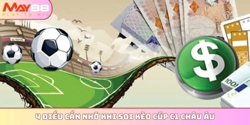 4 điều cần nhớ khi soi kèo Cúp C1 Châu Âu