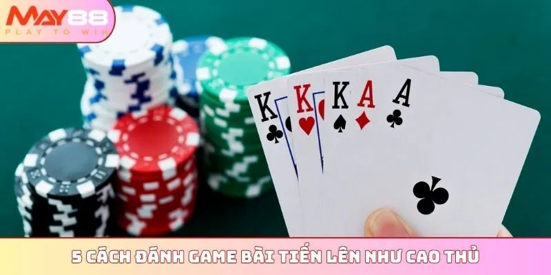5 cách đánh game bài Tiến Lên như cao thủ