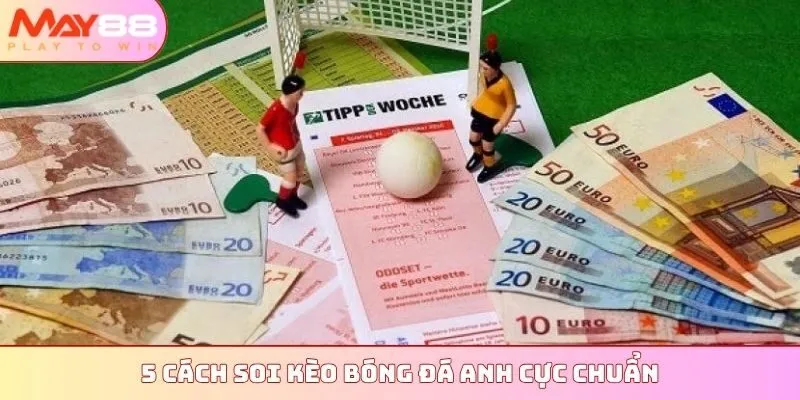 5 cách soi kèo bóng đá Anh cực chuẩn
