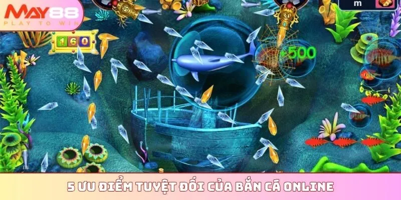5 ưu điểm tuyệt đối của bắn cá online