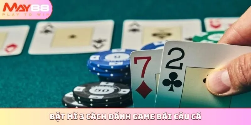 Bật mí 3 cách đánh game bài Câu Cá