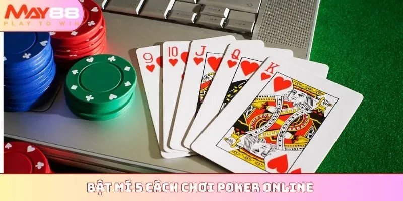 Bật mí 5 cách chơi Poker online