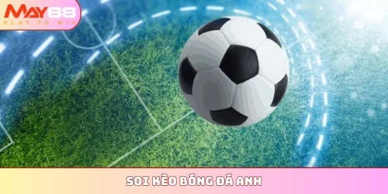 soi kèo bóng đá Anh