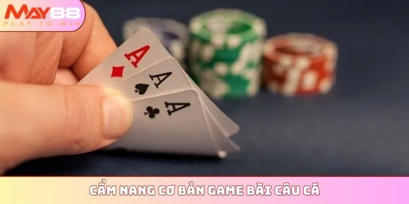 Cẩm nang cơ bản game bài Câu Cá