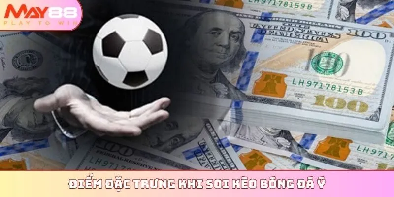 Điểm đặc trưng khi soi kèo bóng đá Ý