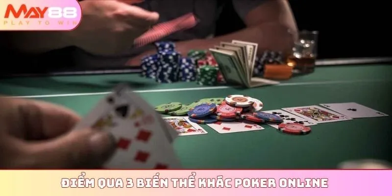 Điểm qua 3 biến thể khác Poker online