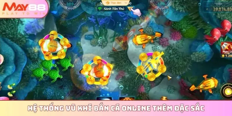 Hệ thống vũ khí bắn cá online thêm đặc sắc