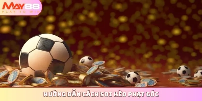 Hướng dẫn cách soi kèo phạt góc