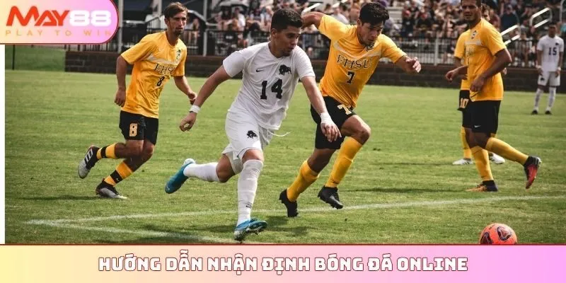 Hướng dẫn nhận định bóng đá online