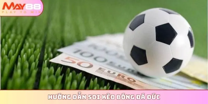 Hướng dẫn soi kèo bóng đá Đức