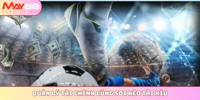 Quản lý tài chính cùng soi kèo tài xỉu