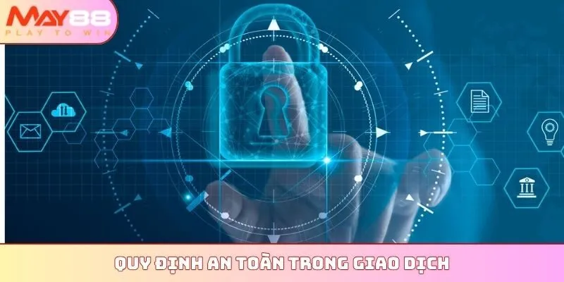 Quy định an toàn trong giao dịch