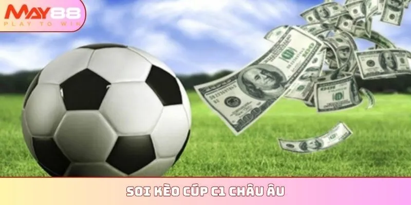 Soi kèo Cúp C1 Châu Âu