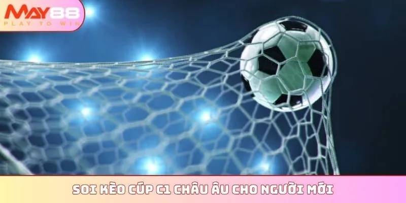 Soi kèo Cúp C1 Châu Âu cho người mới