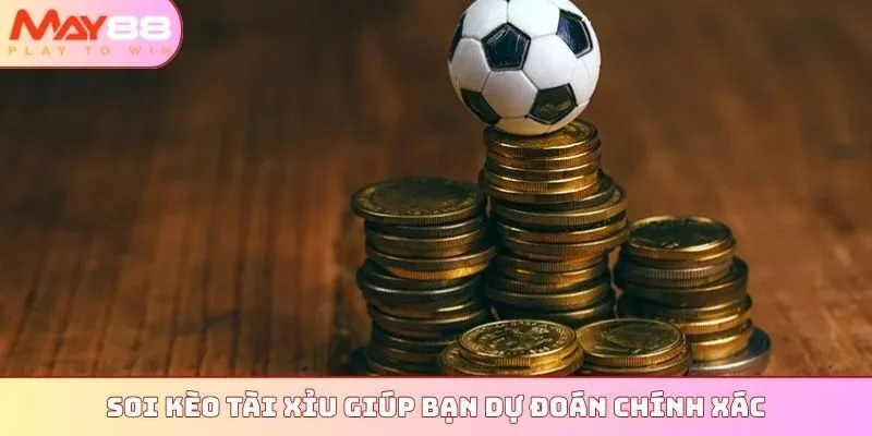 Soi kèo tài xỉu giúp bạn dự đoán chính xác