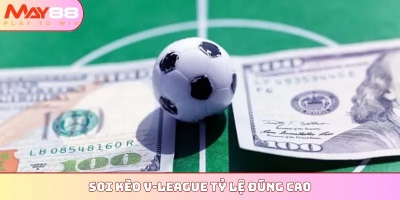 Soi kèo V-League tỷ lệ đúng cao
