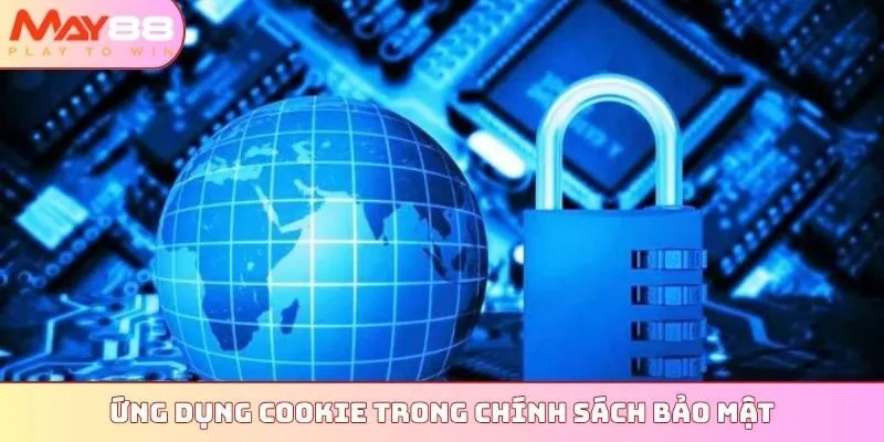 Ứng dụng Cookie trong chính sách bảo mật