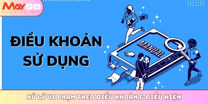 Xử lý vi phạm theo điều khoản & điều kiện